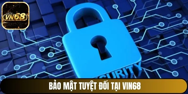 Bảo mật tuyệt đối tại Vin68