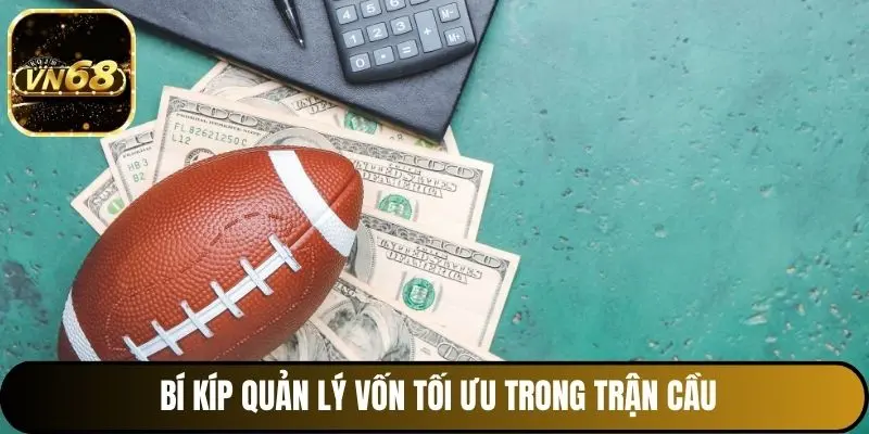 Bí kíp quản lý vốn tối ưu trong trận cầu