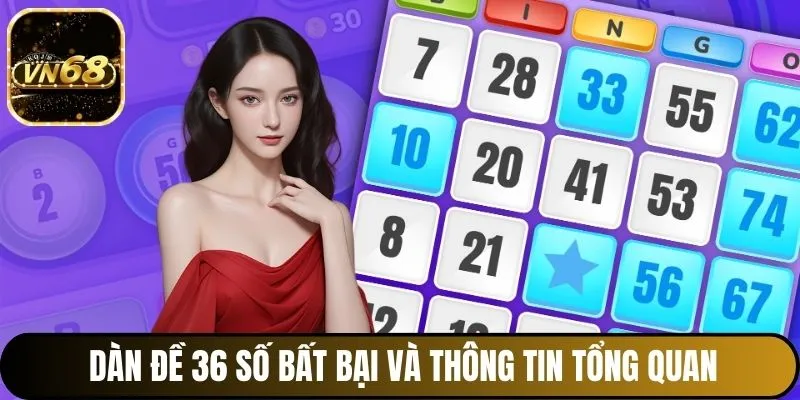 Dàn đề 36 số bất bại và thông tin tổng quan