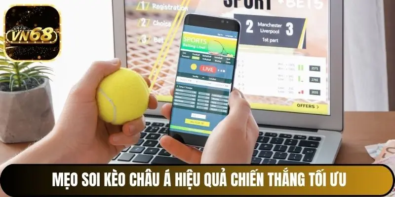 Mẹo soi kèo châu Á hiệu quả chiến thắng tối ưu