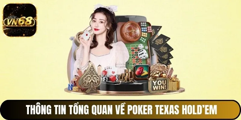 Thông tin tổng quan về Poker Texas Hold’em