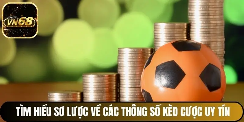 Tìm hiểu sơ lược về các thông số kèo cược uy tín