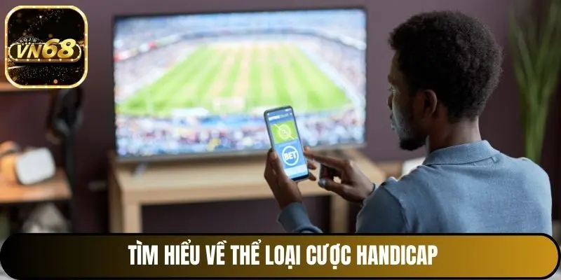 Tìm hiểu về thể loại cược Handicap